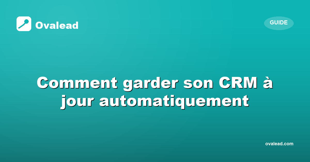 Comment garder son CRM à jour automatiquement en 2026