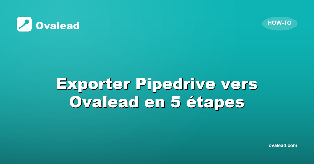 Exporter ses Personnes Pipedrive vers Ovalead en 5 étapes