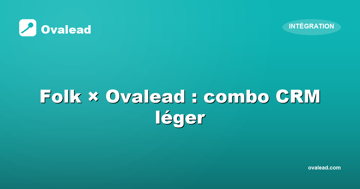 Folk × Ovalead : le combo CRM léger pour scale-up françaises