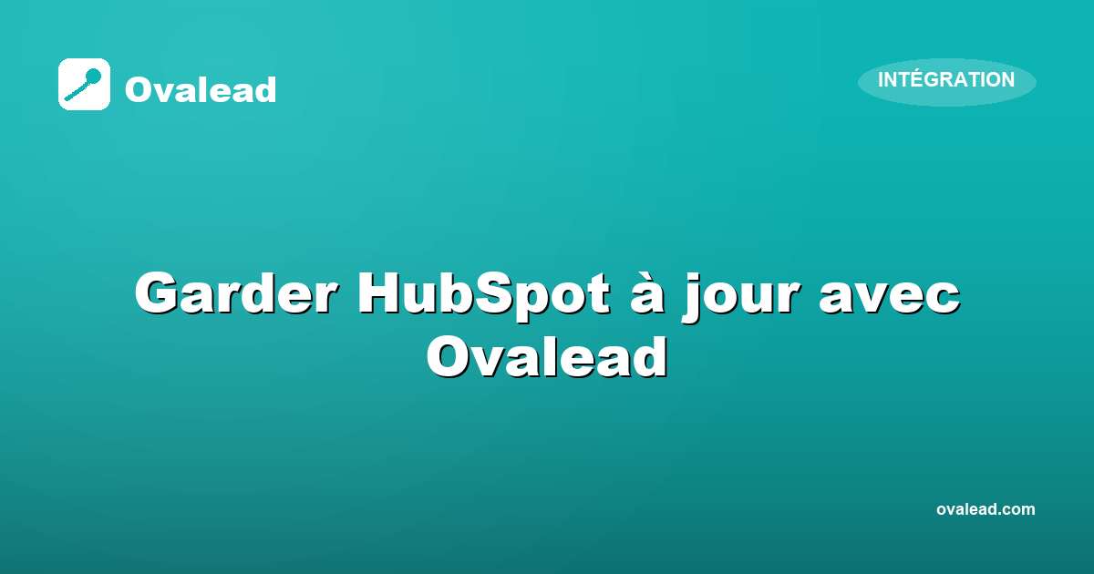 Garder HubSpot à jour automatiquement avec Ovalead