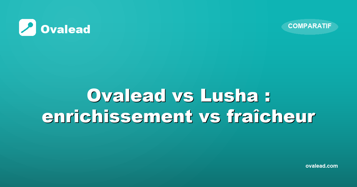 Ovalead vs Lusha : enrichissement statique ou données toujours fraîches ?