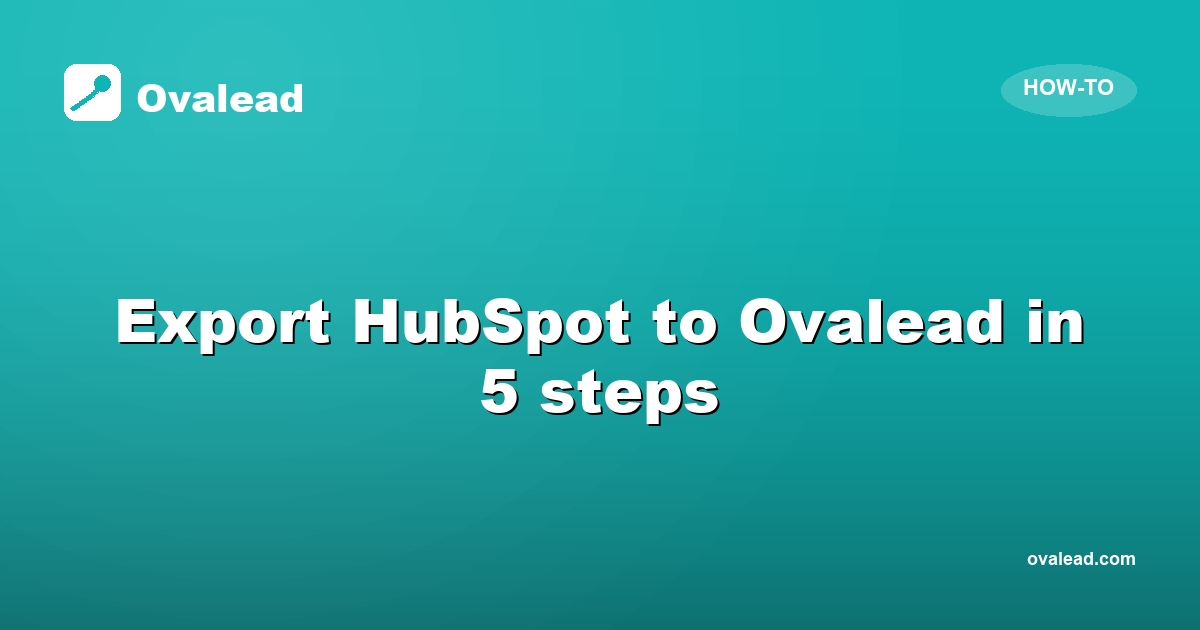 Export Your HubSpot Contacts to Ovalead in 5 Steps