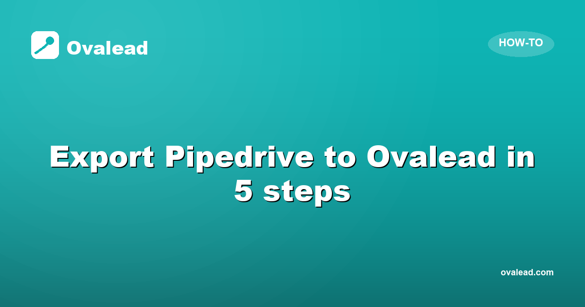 Export Your Pipedrive People to Ovalead in 5 Steps