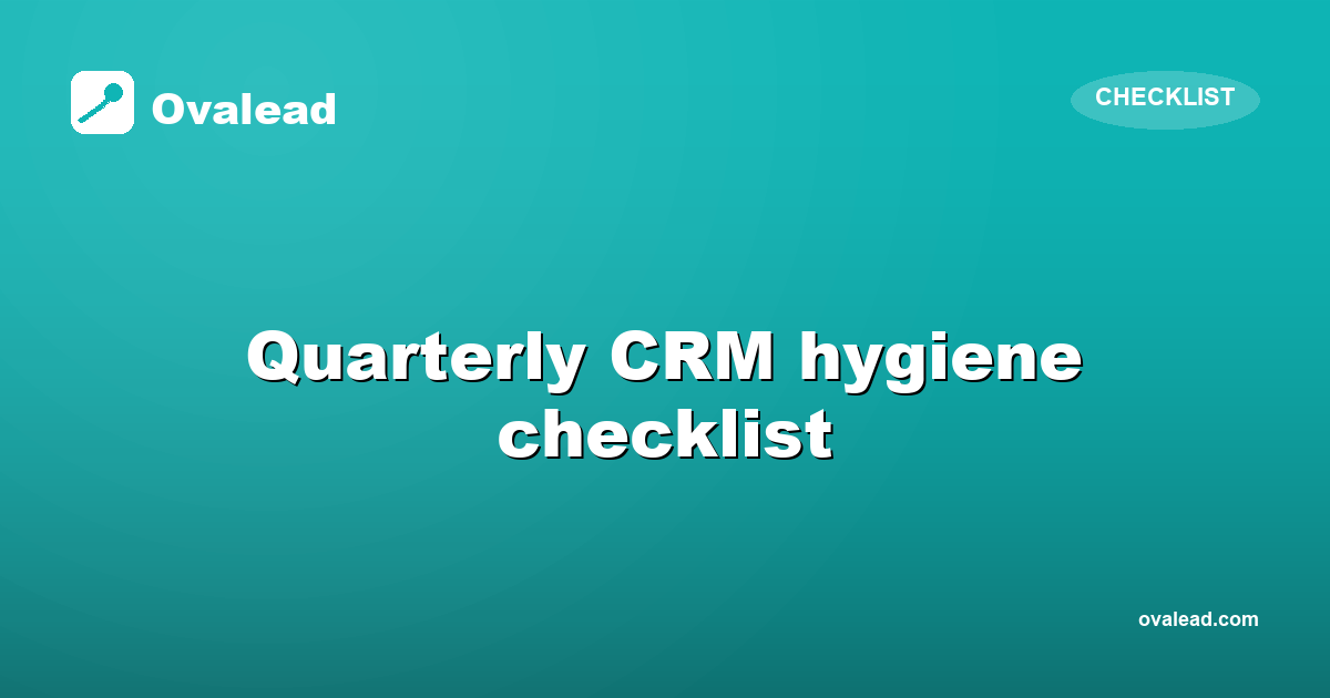 Quarterly CRM hygiene checklist