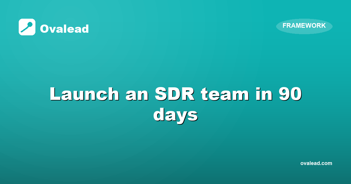 Launch an SDR team: the first 90 days roadmap